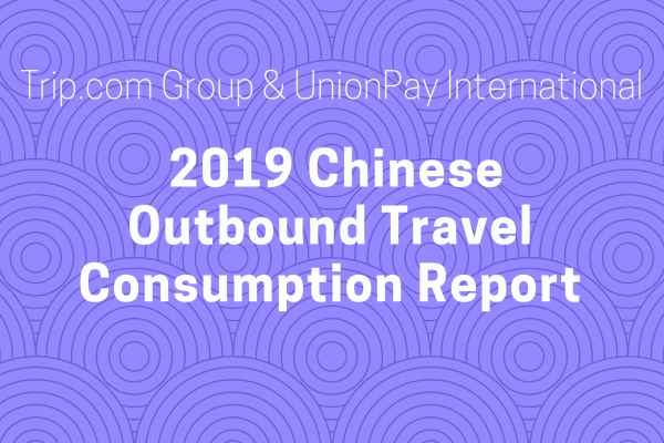 2019 Chinese Outbound Travel Consumption Report: Trip.com and UnionPay